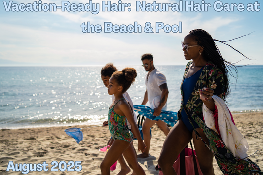 Vacation-Ready Hair: Natural Hair Care at the Beach & Pool