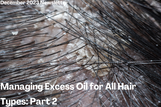 Managing Excess Oil for All Hair Types: Part 2