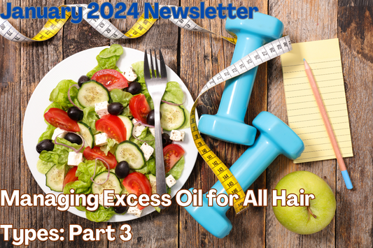 Hair Care Chronicles: Managing Excess Oil -Part 3 Diet and Lifestyle